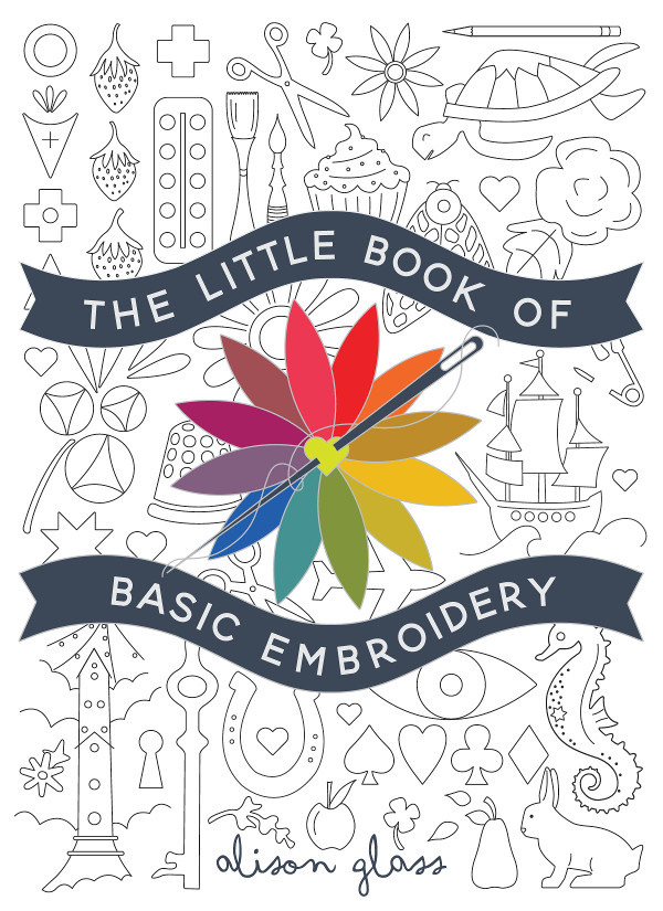 The Little Book of Basic Embroidery By Alison Glass